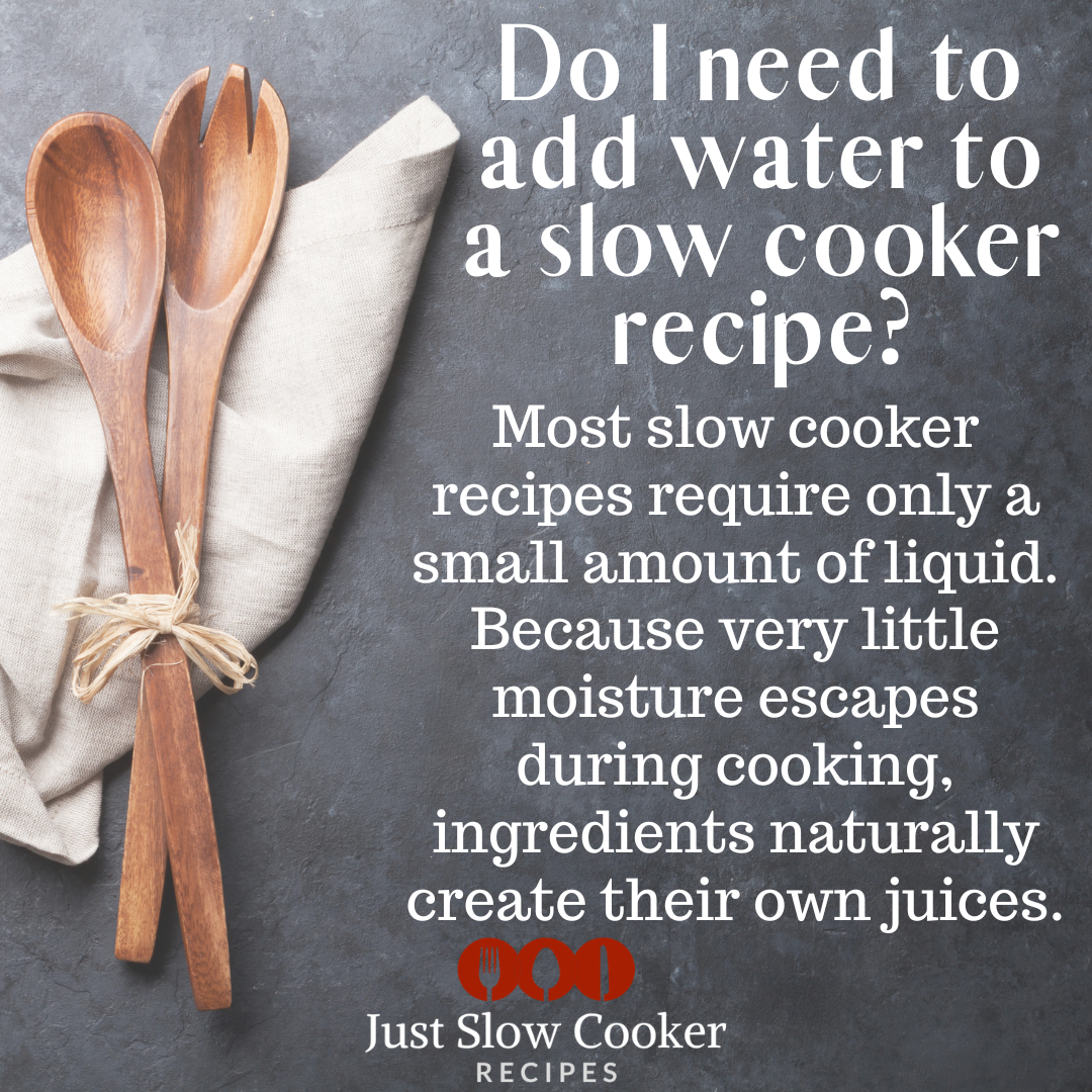 FAQ Do I need to add extra water to my slow cooker recipes